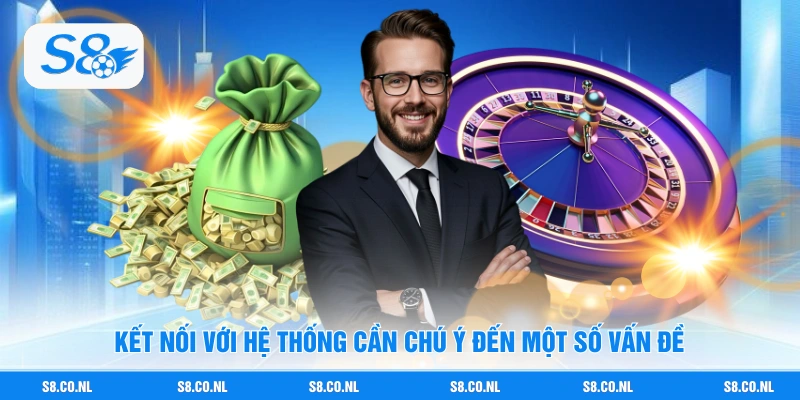 Kết nối với hệ thống cần chú ý đến một số vấn đề