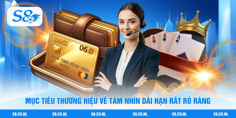 Mục tiêu thương hiệu về tầm nhìn dài hạn rất rõ ràng