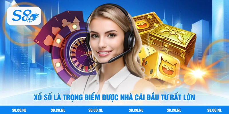 Xổ số là trọng điểm được nhà cái đầu tư rất lớn
